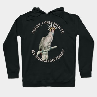 Only talk to my cockatoo Hoodie